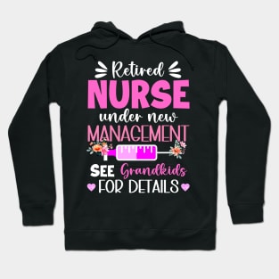 Retired Nurse Under New Management See Grandkids For Details Gift For Women Mother day Hoodie